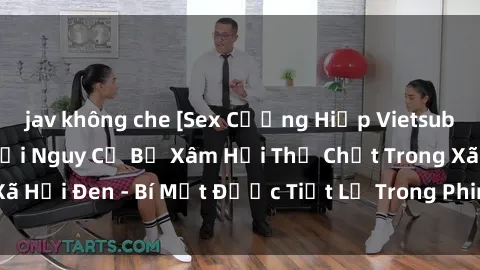 jav không che [Sex Cưỡng Hiếp Vietsub] Hãy Cảnh Giác Với Nguy Cơ Bị Xâm Hại Thể Chất Trong Xã Hội Đen - Bí Mật Được Tiết Lộ Trong Phim Người Lớn này!