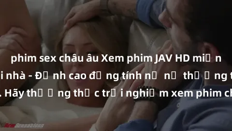 phim sex châu âu Xem phim JAV HD miễn phí trực tuyến tại nhà - Đỉnh cao đồng tính nữ nữ thưởng thức. Hãy thưởng thức trải nghiệm xem phim chất lượng cao ngay bây giờ!