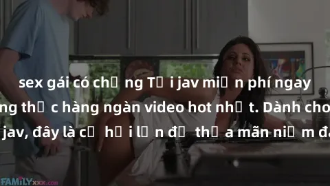 sex gái có chồng Tải jav miễn phí ngay hôm nay để thưởng thức hàng ngàn video hot nhất. Dành cho những ai đam mê jav, đây là cơ hội lớn để thỏa mãn niềm đam mê mà không tốn kém. Hãy trải nghiệm ngay!