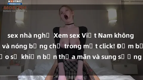 sex nhà nghỉ Xem sex Việt Nam không che đầy hấp dẫn và nóng bỏng chỉ trong một click! Đảm bảo sẽ khiến bạn thỏa mãn và sung sướng không thể tin được.