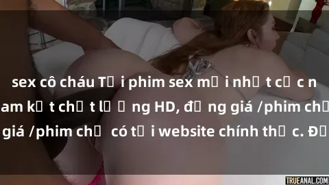 sex cô cháu Tải phim sex mới nhất cực nhanh không virus, cam kết chất lượng HD, đồng giá /phim chỉ có tại website chính thức. Đặt ngay!