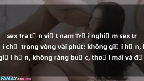 sex tra tấn việt nam Trải nghiệm sex trực tuyến tuyệt vời chỉ trong vòng vài phút: không giới hạn, không ràng buộc, thoải mái và đầy kích thích!