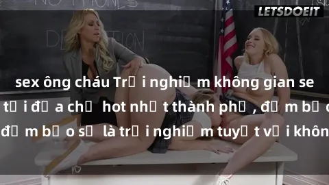 sex ông cháu Trải nghiệm không gian sex quán bar độc đáo tại địa chỉ hot nhất thành phố, đảm bảo sẽ là trải nghiệm tuyệt vời không thể bỏ lỡ!