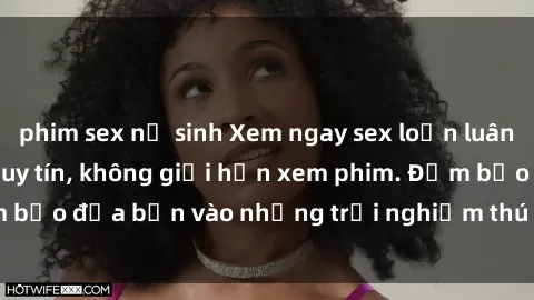 phim sex nữ sinh Xem ngay sex loạn luân vietsub tại website uy tín, không giới hạn xem phim. Đảm bảo đưa bạn vào những trải nghiệm thú vị và đầy kích thích.