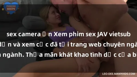 sex camera ẩn Xem phim sex JAV vietsub HD miễn phí hấp dẫn và xem cực đã tại trang web chuyên ngành. Thỏa mãn khát khao tình dục của bạn ngay hôm nay!