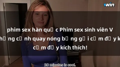 phim sex hàn quốc Phim sex sinh viên Vietsub: Những cảnh quay nóng bỏng gợi cảm đầy kích thích!