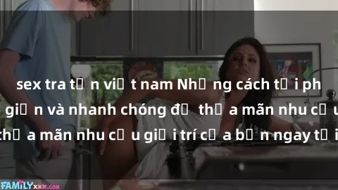 sex tra tấn việt nam Những cách tải phim sex về máy đơn giản và nhanh chóng để thỏa mãn nhu cầu giải trí của bạn ngay tại nhà