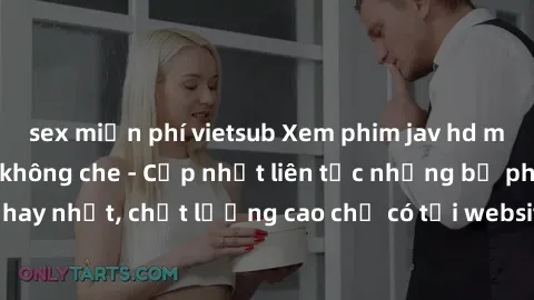 sex miễn phí vietsub Xem phim jav hd miễn phí đỉnh cao không che - Cập nhật liên tục những bộ phim sex hay nhất, chất lượng cao chỉ có tại website chuyên nghiệp hàng đầu.