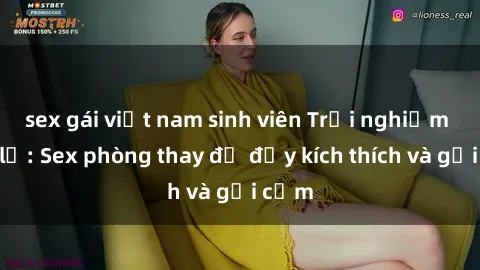 sex gái việt nam sinh viên Trải nghiệm mới lạ: Sex phòng thay đồ đầy kích thích và gợi cảm