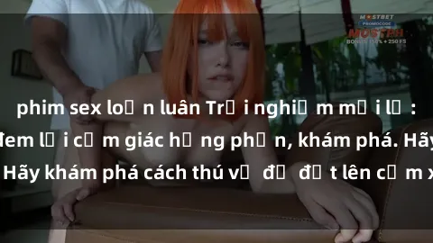 phim sex loạn luân Trải nghiệm mới lạ: Sex trong xe hơi đem lại cảm giác hưng phấn, khám phá. Hãy khám phá cách thú vị để đốt lên cảm xúc trong cuộc tình!