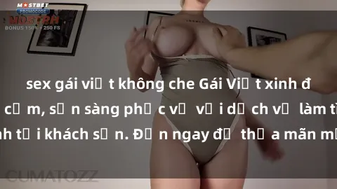sex gái việt không che Gái Việt xinh đẹp, nồng nàn tình cảm, sẵn sàng phục vụ với dịch vụ làm tình tại khách sạn. Đến ngay để thỏa mãn mọi khao khát của bạn!