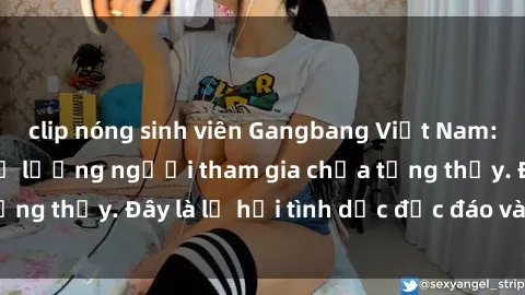 clip nóng sinh viên Gangbang Việt Nam: Kỷ lục mới với số lượng người tham gia chưa từng thấy. Đây là lễ hội tình dục độc đáo và gây sốc.