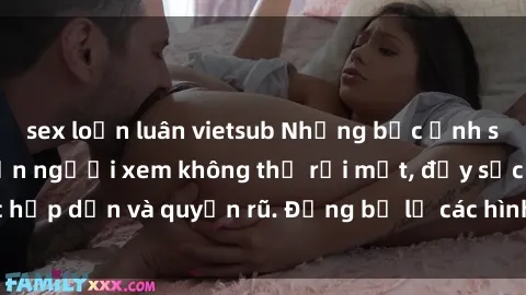 sex loạn luân vietsub Những bức ảnh sexy tá gợi cảm khiến người xem không thể rời mắt, đầy sức hấp dẫn và quyến rũ. Đừng bỏ lỡ các hình ảnh nóng bỏng này!