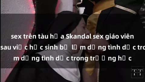 sex trên tàu hỏa Skandal sex giáo viên: Sự thật đằng sau việc học sinh bị lạm dụng tình dục trong trường học