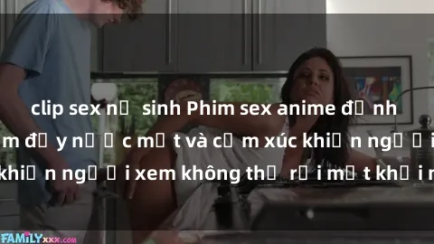clip sex nữ sinh Phim sex anime đỉnh cao: Những tác phẩm đầy nước mắt và cảm xúc khiến người xem không thể rời mắt khỏi màn hình