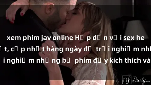 xem phim jav online Hấp dẫn với sex hentai vietsub mới nhất, cập nhật hàng ngày để trải nghiệm những bộ phim đầy kích thích và hấp dẫn.