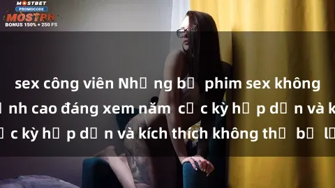 sex công viên Những bộ phim sex không che Nhật Bản đỉnh cao đáng xem năm  cực kỳ hấp dẫn và kích thích không thể bỏ lỡ!